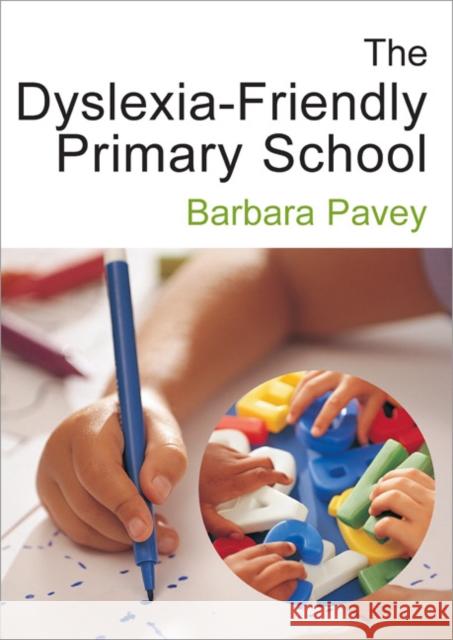 The Dyslexia-Friendly Primary School: A Practical Guide for Teachers Pavey, Barbara 9781412910309 Paul Chapman Publishing