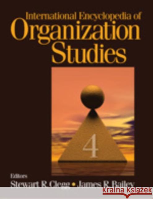 International Encyclopedia of Organization Studies James R. Bailey Stewart R. Clegg 9781412915151 Sage Publications
