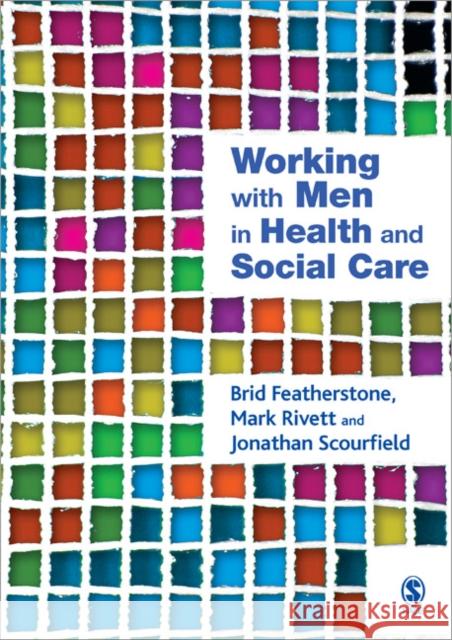 Working with Men in Health and Social Care Mark Rivett Brid Featherstone Jonathan B. Scourfield 9781412918503