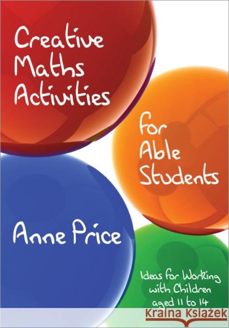 Creative Maths Activities for Able Students: Ideas for Working with Children Aged 11 to 14 Price, Anne 9781412920445