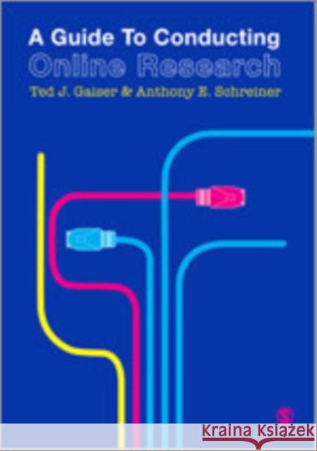 A Guide to Conducting Online Research Tony Schreiner Ted Gaiser 9781412922890 Sage Publications (CA)