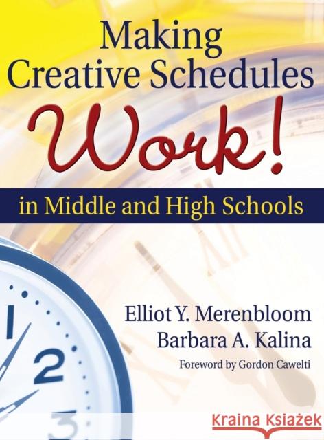 Making Creative Schedules Work in Middle and High Schools Elliot Y. Merenbloom Barbara A. Kalina 9781412924245 Corwin Press