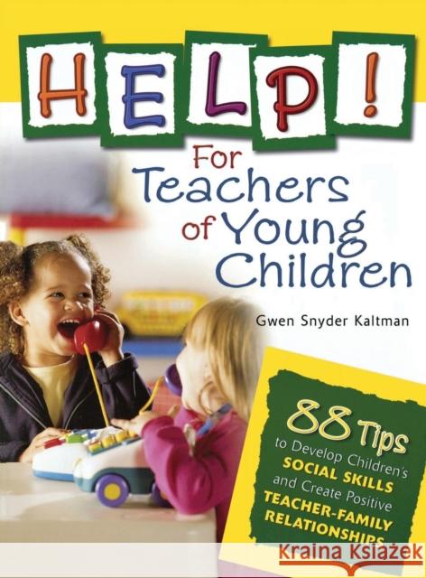 Help! for Teachers of Young Children: 88 Tips to Develop Children′s Social Skills and Create Positive Teacher-Family Relationships Kaltman, Gwendolyn S. 9781412924429 Corwin Press