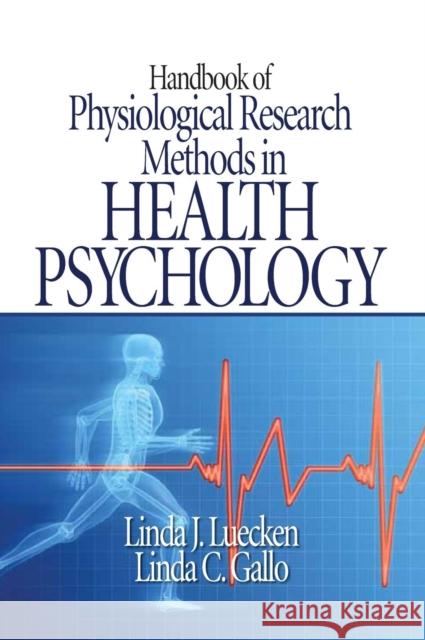 Handbook of Physiological Research Methods in Health Psychology Linda C. Gallo Linda J. Luecken 9781412926058 Sage Publications