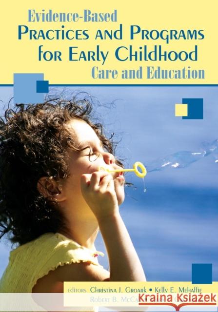 Evidence-Based Practices and Programs for Early Childhood Care and Education Robert McCall Christina J. Groark Kelly E. Mehaffie 9781412926157 Corwin Press
