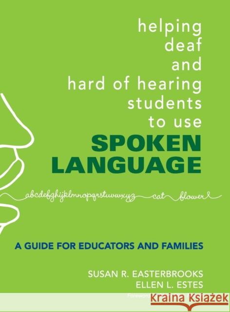 Helping Deaf and Hard of Hearing Students to Use Spoken Language: A Guide for Educators and Families Easterbrooks, Susan 9781412927321 Corwin Press