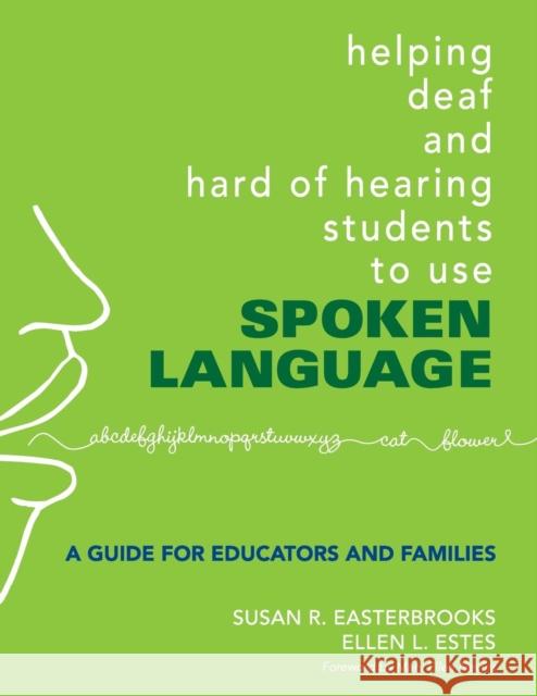Helping Deaf and Hard of Hearing Students to Use Spoken Language: A Guide for Educators and Families Easterbrooks, Susan 9781412927338 Corwin Press