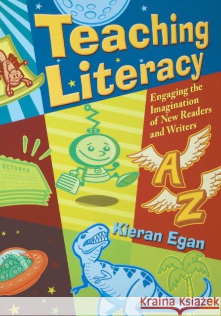 Teaching Literacy: Engaging the Imagination of New Readers and Writers Egan, Kieran 9781412927888