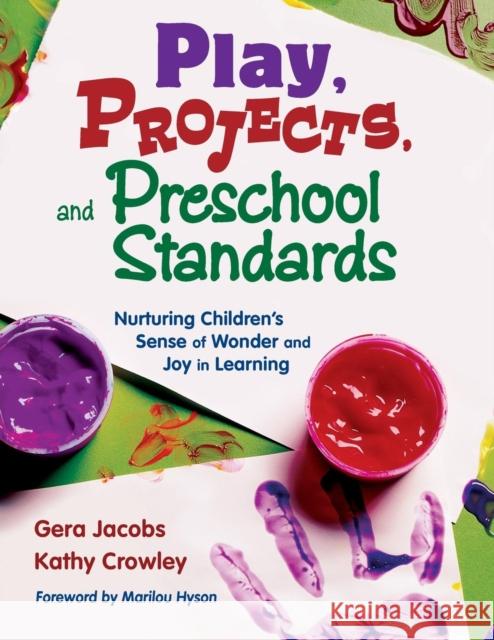 Play, Projects, and Preschool Standards: Nurturing Children′s Sense of Wonder and Joy in Learning Jacobs, Gera 9781412928021 Corwin Press