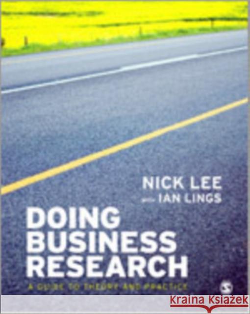 Doing Business Research: A Guide to Theory and Practice Lee, Nick 9781412928786 Sage Publications
