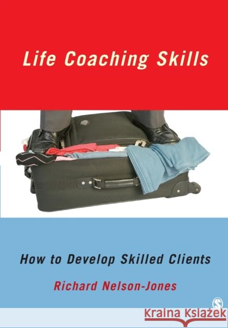 Life Coaching Skills: How to Develop Skilled Clients Nelson-Jones, Richard 9781412933940 0