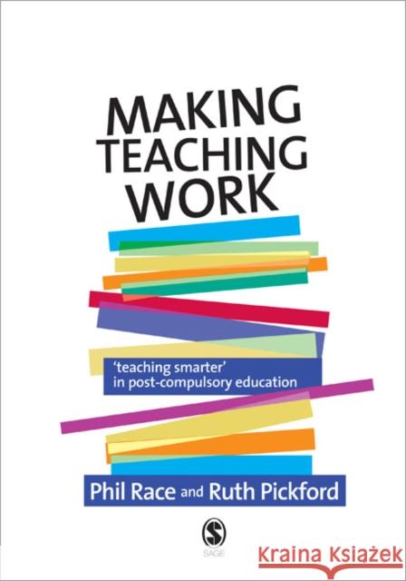 Making Teaching Work: Teaching Smarter in Post-Compulsory Education Race, Phil 9781412936071 0