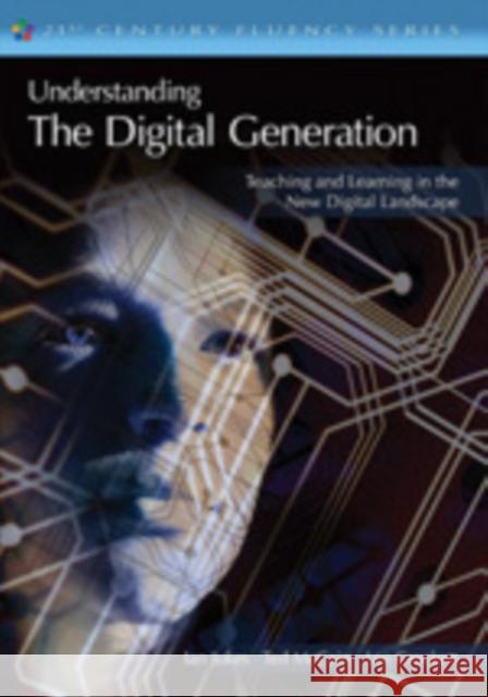 Understanding the Digital Generation: Teaching and Learning in the New Digital Landscape Jukes, Ian 9781412938440 0