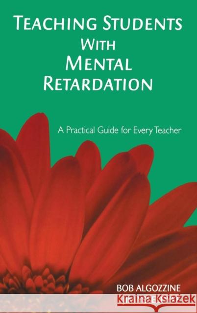 Teaching Students with Mental Retardation: A Practical Guide for Every Teacher Algozzine, Bob 9781412939522 Corwin Press