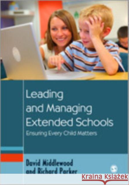 Leading and Managing Extended Schools: Ensuring Every Child Matters Middlewood, David 9781412948296