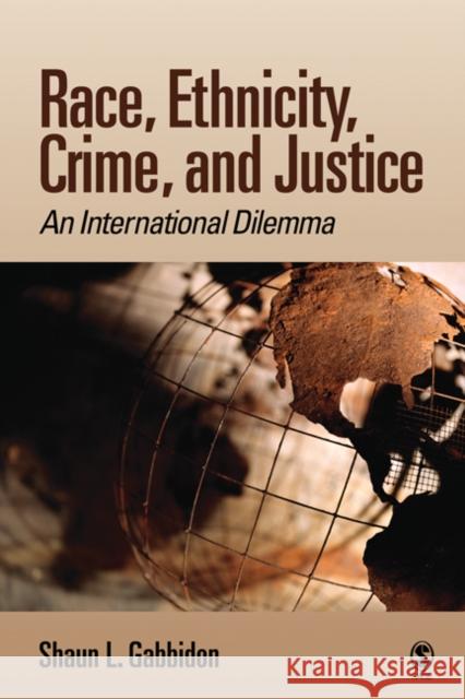 Race, Ethnicity, Crime, and Justice : An International Dilemma Shaun L. Gabbidon 9781412949880 SAGE PUBLICATIONS INC