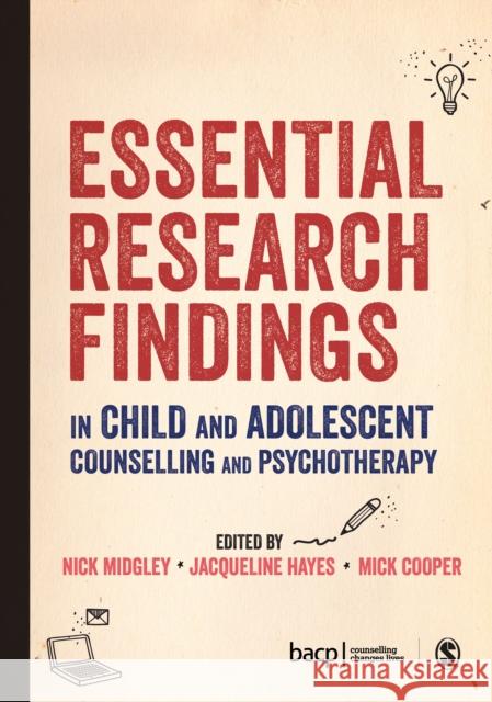 Essential Research Findings in Child and Adolescent Counselling and Psychotherapy Nick Midgley Jacqueline Hayes Hayes Mick Cooper 9781412962506