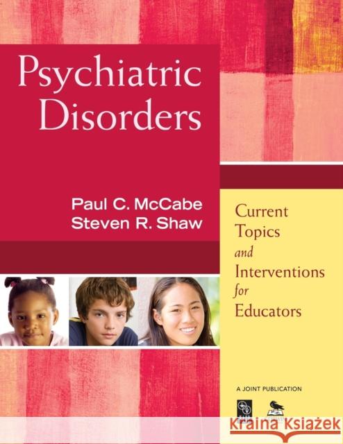 Psychiatric Disorders: Current Topics and Interventions for Educators McCabe, Paul C. 9781412968768