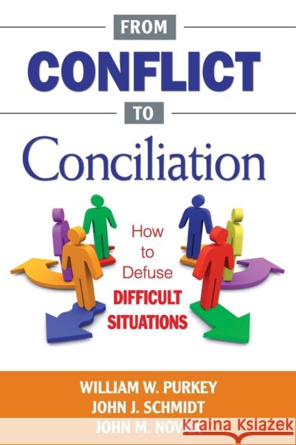 From Conflict to Conciliation: How to Defuse Difficult Situations John M. Novak John J. Schmidt William Watson Purkey 9781412979863 Corwin Press