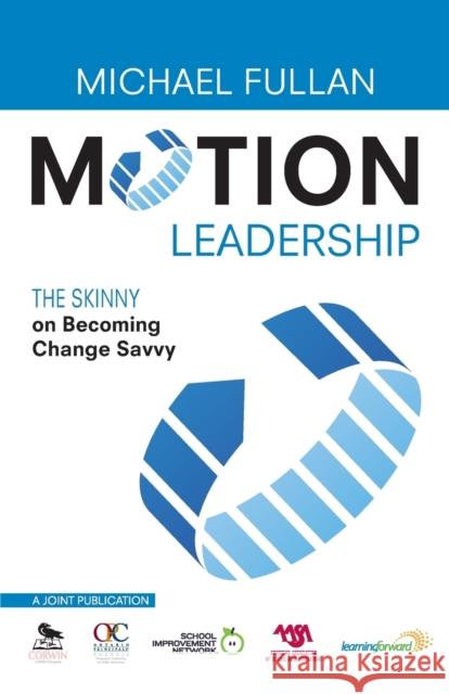 Motion Leadership: The Skinny on Becoming Change Savvy Fullan, Michael 9781412981316