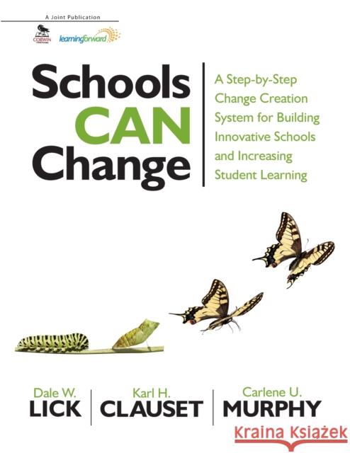 Schools Can Change: A Step-by-Step Change Creation System for Building Innovative Schools and Increasing Student Learning Lick, Dale W. 9781412998741 Corwin Press