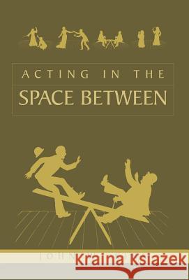 Acting in the Space Between John W Kirk 9781413452174