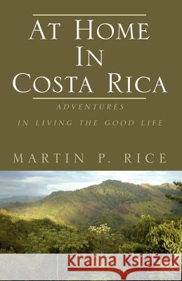 At Home in Costa Rica Martin P. Rice 9781413460285 XLIBRIS CORPORATION