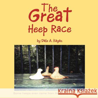 The Great Heep Race Dale Kagan 9781413467994 Xlibris Corporation