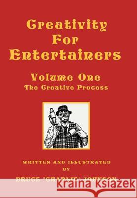 Creativity for Entertainers Vol. I: The Creative Process Johnson, Bruce 9781413484670