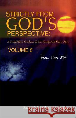 Strictly from God's Perspective : A Godly Man's Guidance to His Family and Fellow Man Volume 2 Esq, Reverend Rickey Nelson Jones 9781413486278 XLIBRIS CORPORATION