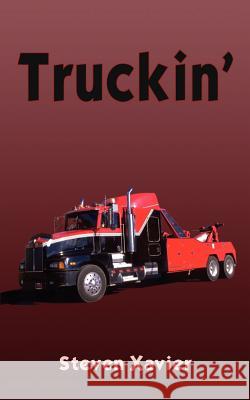 Truckin' Steven Xavier 9781414031033 Authorhouse