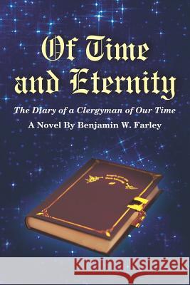 Of Time and Eternity: The Diary of a Clergyman of Our Time Farley, Benjamin W. 9781414056333 Authorhouse