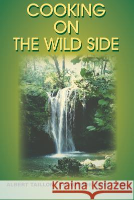 Cooking on the Wild Side Albert Taillon John Cook 9781414058771 Authorhouse