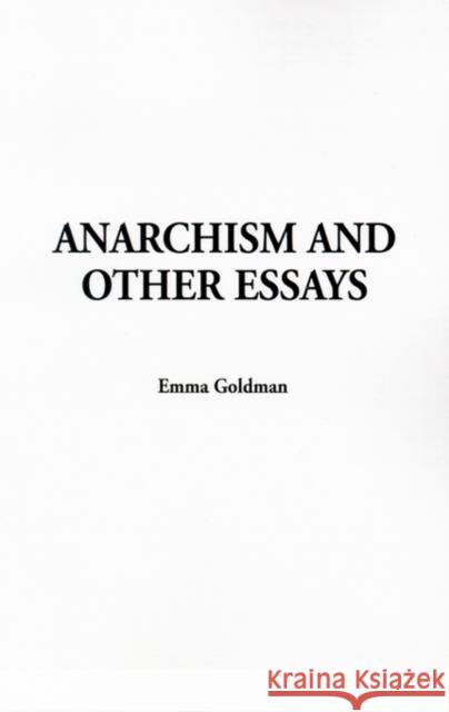 Anarchism and Other Essays Emma Goldman 9781414251219