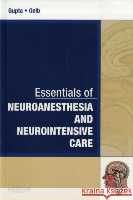 Essentials of Neuroanesthesia and Neurointensive Care: A Volume in Essentials of Anesthesia and Critical Care Gupta, Arun K. 9781416046530