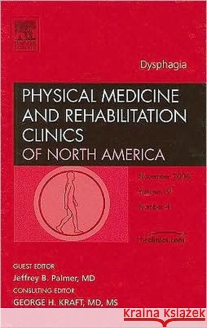 Dysphagia, an Issue of Physical Medicine and Rehabilitation Clinics: Volume 19-4 Palmer, Jeffrey 9781416063384 Saunders Book Company