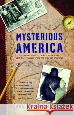 Mysterious America: The Ultimate Guide to the Nation's Weirdest Wonders, Strangest Spots, and Creepiest Creatures Coleman, Loren 9781416527367 Paraview Pocket Books