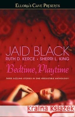 Bedtime, Playtime: Ellora's Cave Jaid Black Ruth D. Kerce Sherri L. King 9781416536147 Pocket Books