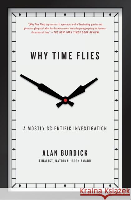 Why Time Flies: A Mostly Scientific Investigation Alan Burdick 9781416540281 Simon & Schuster
