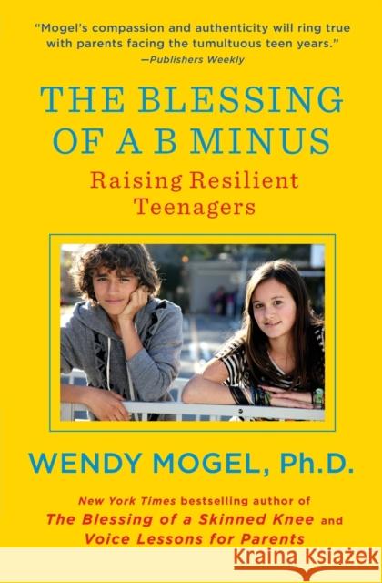 The Blessing of A B Minus: Raising Resilient Teenagers Mogel, Wendy 9781416542049 Scribner Book Company