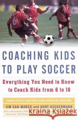 Coaching Kids to Play Soccer: Everything You Need to Know to Coach Kids from 6 to 16 San Marco, Jim 9781416546726 Fireside Books
