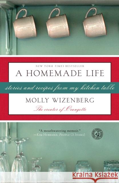 A Homemade Life: Stories and Recipes from My Kitchen Table Molly Wizenberg 9781416551065 Simon & Schuster