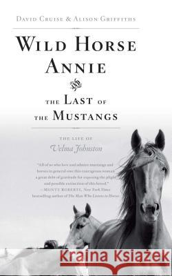 Wild Horse Annie and the Last of the Mustangs: The Life of Velma Johnston David Cruise Alison Griffiths 9781416553366 Scribner Book Company