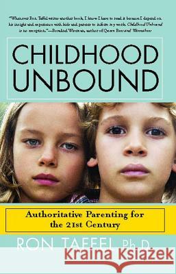 Childhood Unbound: The Powerful New Parenting Approach That Gives Our 21st Century Kids the Authority, Love, and Listening They Need Ron Taffe 9781416559283 Free Press