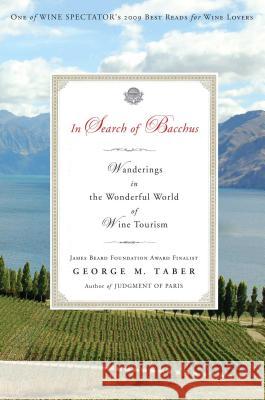 In Search of Bacchus: Wanderings in the Wonderful World of Wine Tourism George M. Taber 9781416562443 Scribner Book Company