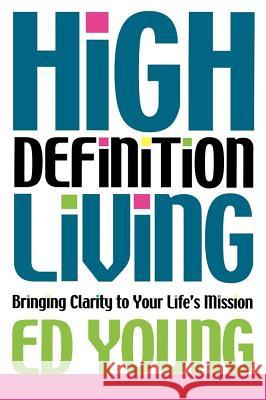High Definition Living: Bringing Clarity to Your Life Young, Ed 9781416570448 Howard Publishing Company