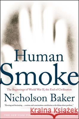Human Smoke: The Beginnings of World War II, the End of Civilization Nicholson Baker 9781416572466 Simon & Schuster