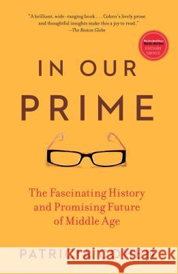 In Our Prime: The Fascinating History and Promising Future of Middle Age Patricia Cohen 9781416572909