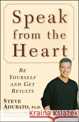Speak from the Heart: Be Yourself and Get Results Adubato, Steve 9781416584483 Free Press