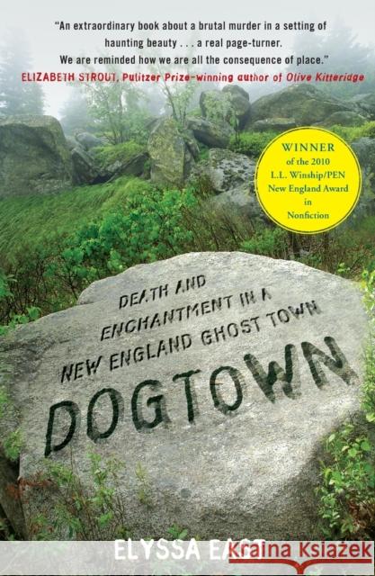 Dogtown: Death and Enchantment in a New England Ghost Town Elyssa East 9781416587057 Free Press